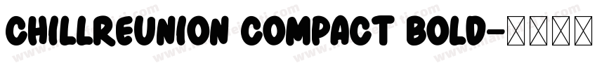 ChillReunion Compact Bold字体转换